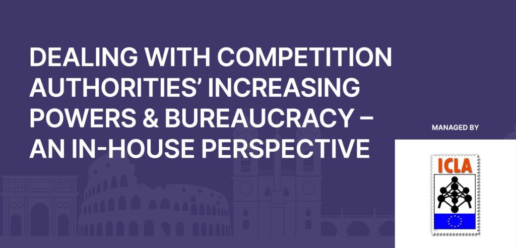 Dealing with competition authorities’ increasing powers & bureaucracy – an in-house perspective