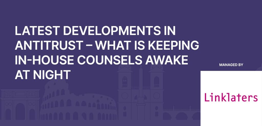 Latest developments in antitrust – what is keeping in-house counsels awake at night